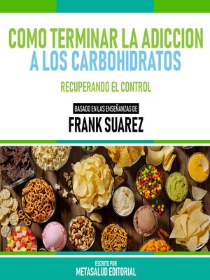cover image of Como Terminar La Adiccion a Los Carbohidratos--Basado En Las Enseñanzas De Frank Suarez